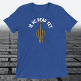 Is He Dead Yet with Middle Finger, Triblend T-shirt - JonesTees