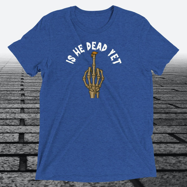 Is He Dead Yet with Middle Finger, Triblend T-shirt - JonesTees