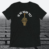 Is He Dead Yet with Middle Finger, Triblend T-shirt - JonesTees