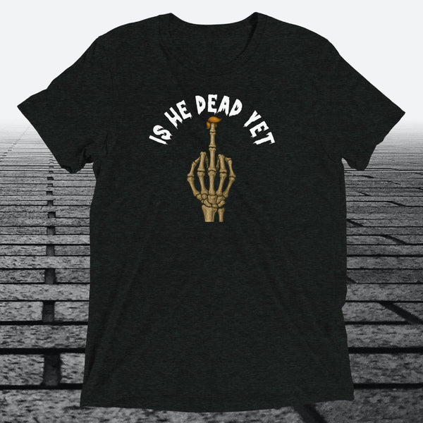 Is He Dead Yet with Middle Finger, Triblend T-shirt - JonesTees