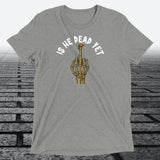 Is He Dead Yet with Middle Finger, Triblend T-shirt - JonesTees