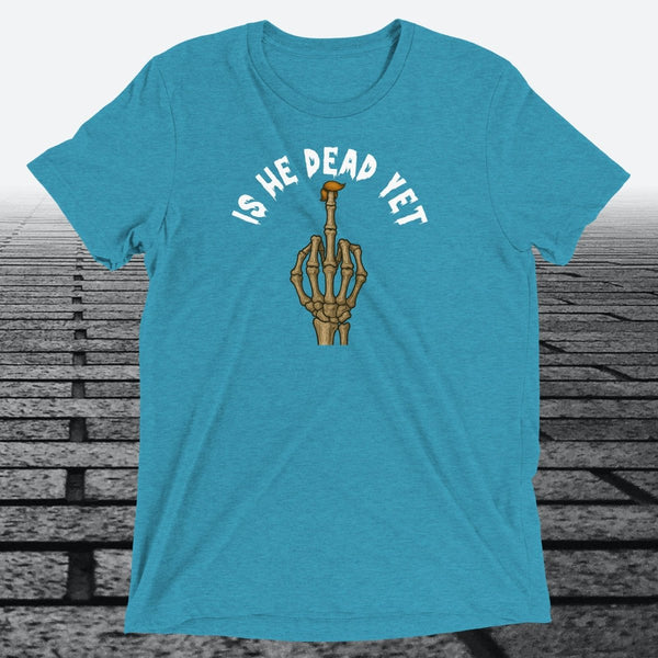 Is He Dead Yet with Middle Finger, Triblend T-shirt - JonesTees