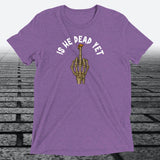 Is He Dead Yet with Middle Finger, Triblend T-shirt - JonesTees