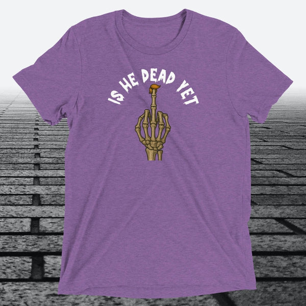 Is He Dead Yet with Middle Finger, Triblend T-shirt - JonesTees