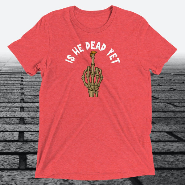 Is He Dead Yet with Middle Finger, Triblend T-shirt - JonesTees