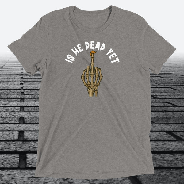Is He Dead Yet with Middle Finger, Triblend T-shirt - JonesTees