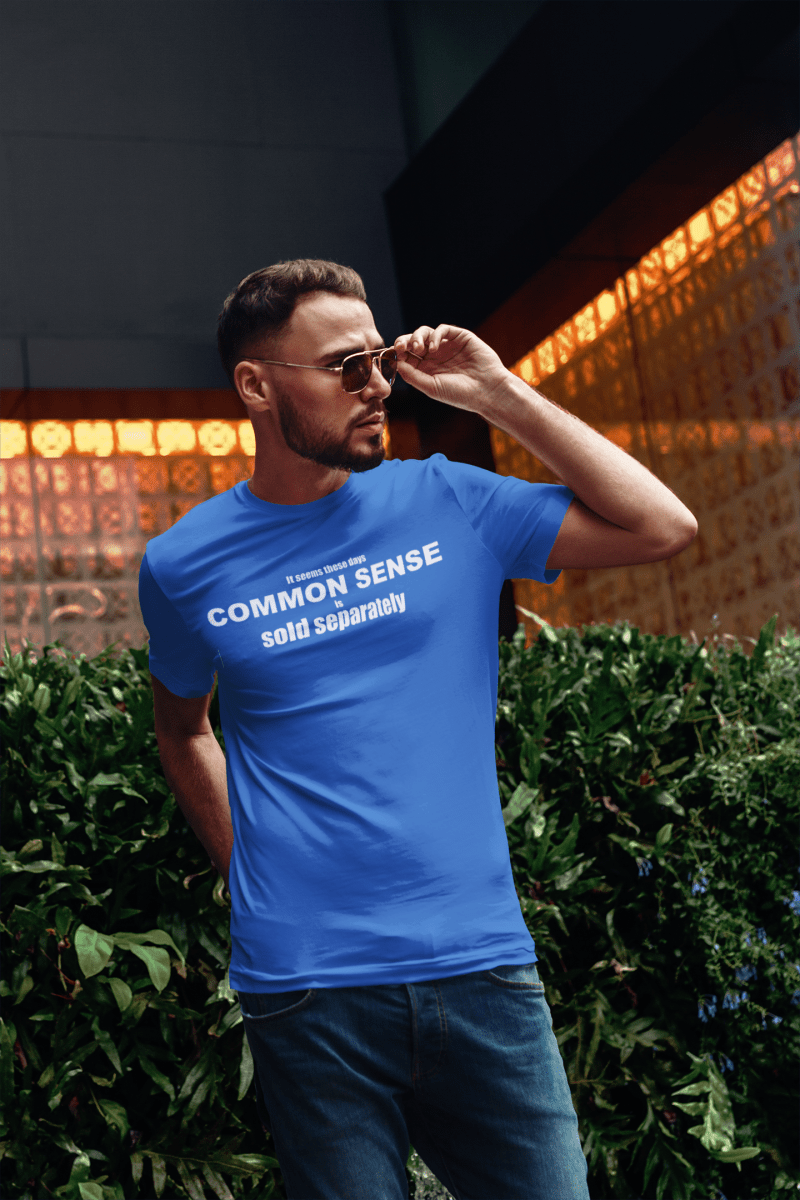 It Seems These Days Common Sense Is Sold Separately — Funny Cotton T-Shirt | JonesTees - JonesTees