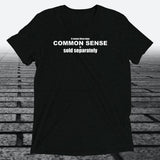 It Seems These Days Common Sense Is Sold Separately — Funny Triblend T-Shirt | JonesTees - JonesTees