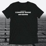 It Seems These Days Common Sense Is Sold Separately — Funny Triblend T-Shirt | JonesTees - JonesTees