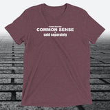 It Seems These Days Common Sense Is Sold Separately — Funny Triblend T-Shirt | JonesTees - JonesTees