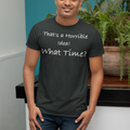 That's a Horrible Idea! What Time?, Triblend T-shirt