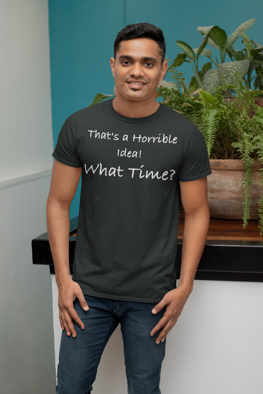 That's a Horrible Idea! What Time?, Triblend T-shirt