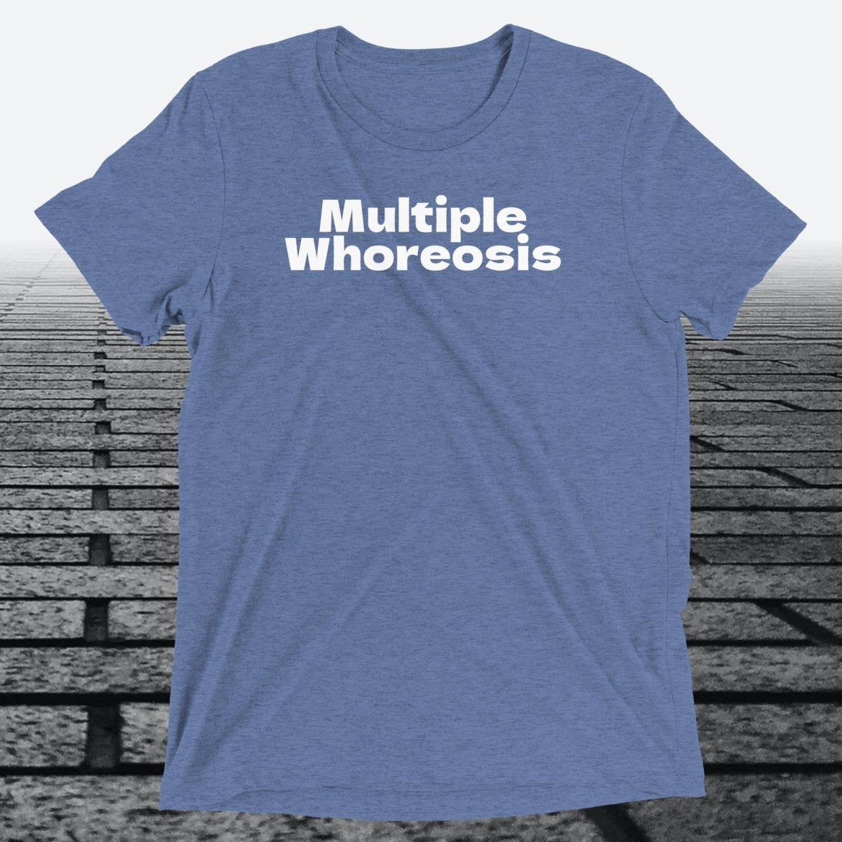 Multiple Whoreosis, Triblend T-shirt - JonesTees
