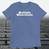 Multiple Whoreosis, Triblend T-shirt - JonesTees