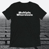 Multiple Whoreosis, Triblend T-shirt - JonesTees