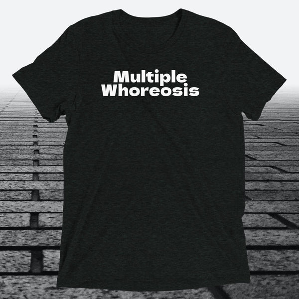 Multiple Whoreosis, Triblend T-shirt - JonesTees