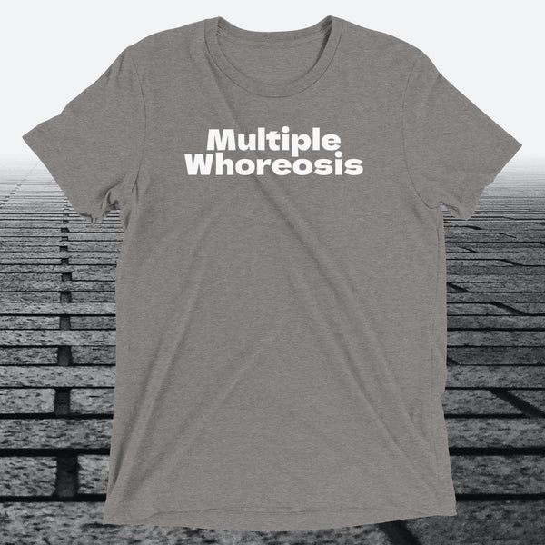 Multiple Whoreosis, Triblend T-shirt - JonesTees