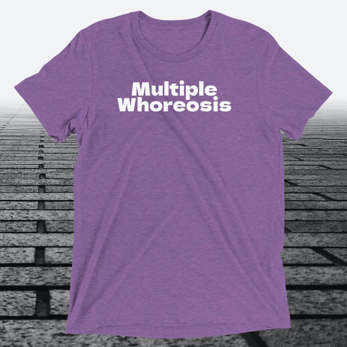 Multiple Whoreosis, Triblend T-shirt - JonesTees