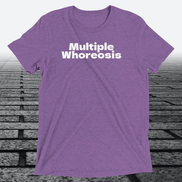 Multiple Whoreosis, Triblend T-shirt - JonesTees
