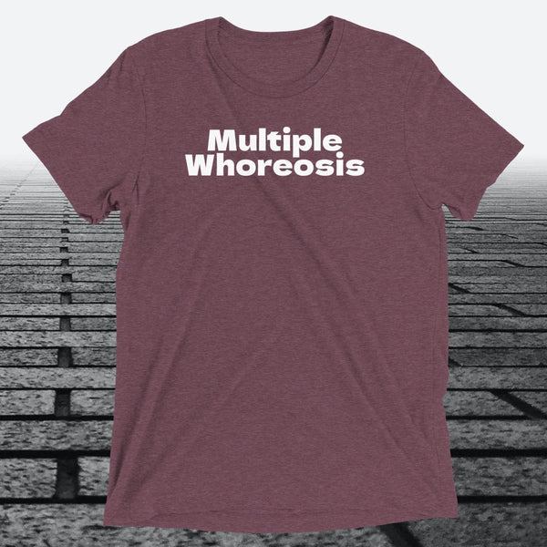 Multiple Whoreosis, Triblend T-shirt - JonesTees