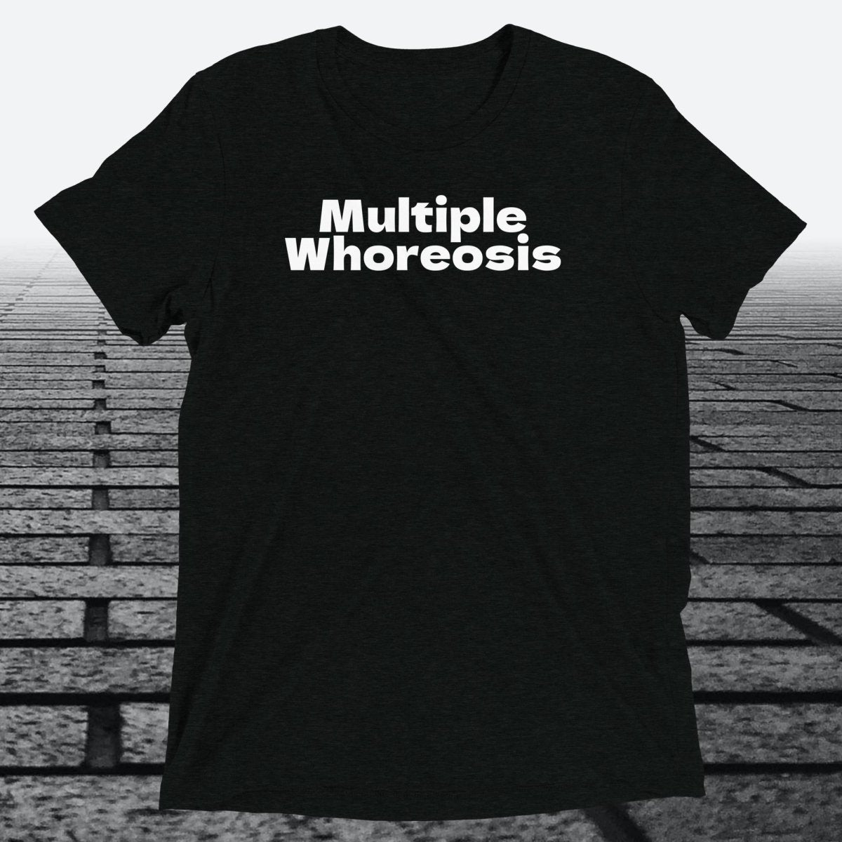 Multiple Whoreosis, Triblend T-shirt - JonesTees