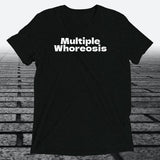 Multiple Whoreosis, Triblend T-shirt - JonesTees