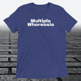 Multiple Whoreosis, Triblend T-shirt - JonesTees