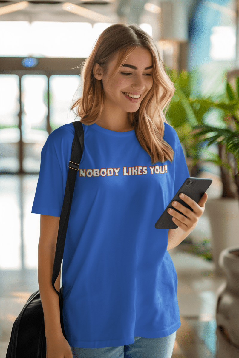 Nobody Likes You! — Funny Blunt Cotton T-Shirt | JonesTees - JonesTees
