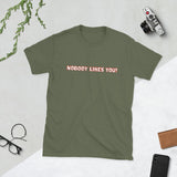 Nobody Likes You! — Funny Blunt Cotton T-Shirt | JonesTees - JonesTees