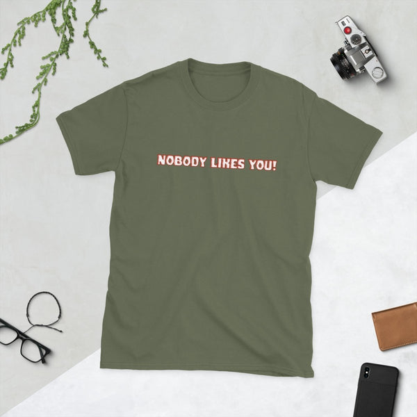 Nobody Likes You! — Funny Blunt Cotton T-Shirt | JonesTees - JonesTees