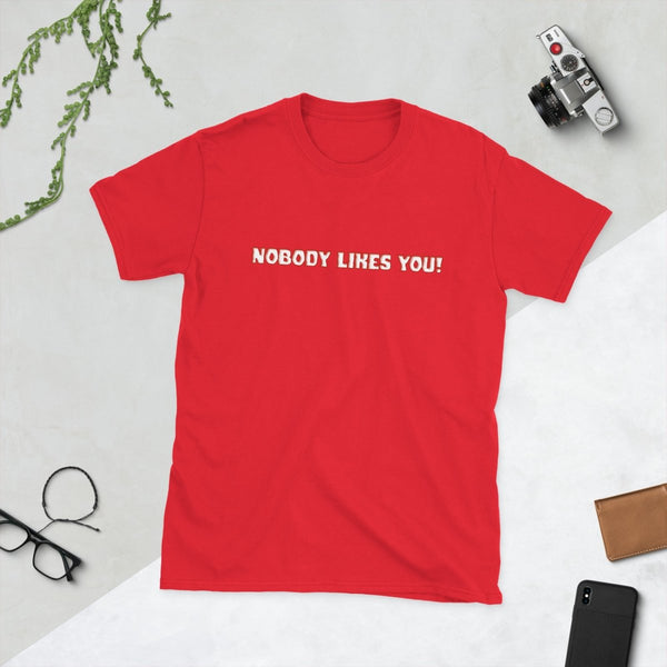Nobody Likes You! — Funny Blunt Cotton T-Shirt | JonesTees - JonesTees