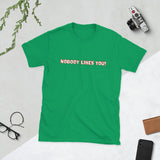 Nobody Likes You! — Funny Blunt Cotton T-Shirt | JonesTees - JonesTees