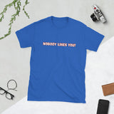Nobody Likes You! — Funny Blunt Cotton T-Shirt | JonesTees - JonesTees