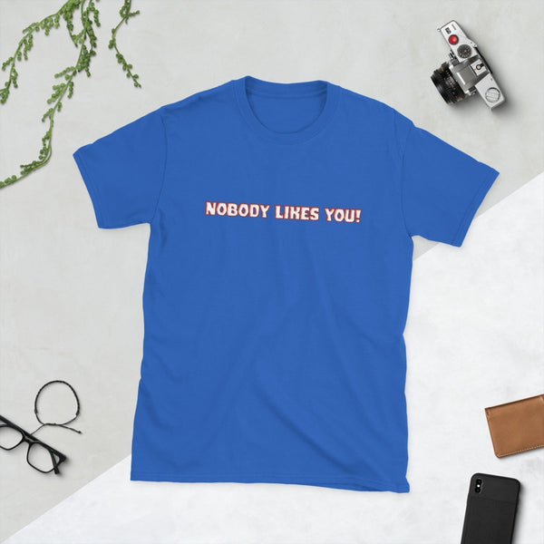 Nobody Likes You! — Funny Blunt Cotton T-Shirt | JonesTees - JonesTees