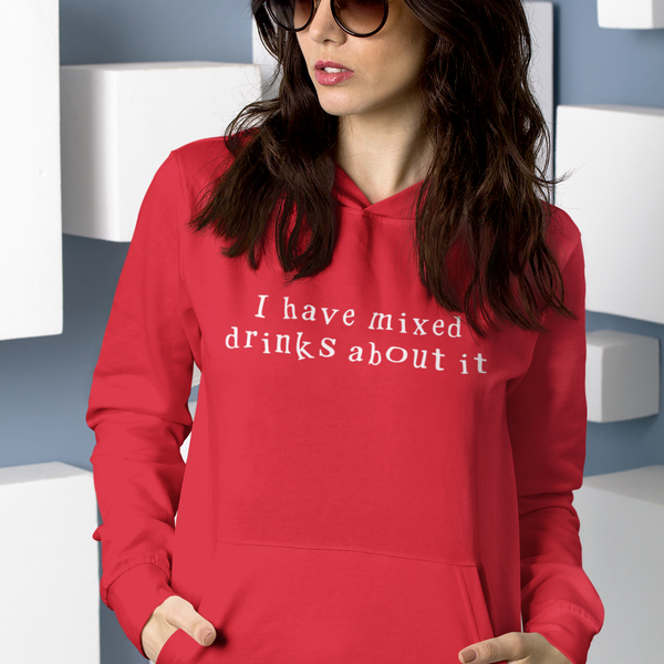 I have mixed drinks about it, Hoodie Sweatshirt