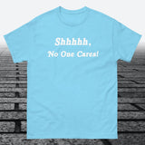 Shhhhh, No One Cares, Cotton T-shirt - JonesTees