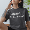 Shhhhh, No One Cares, Cotton T-shirt - JonesTees