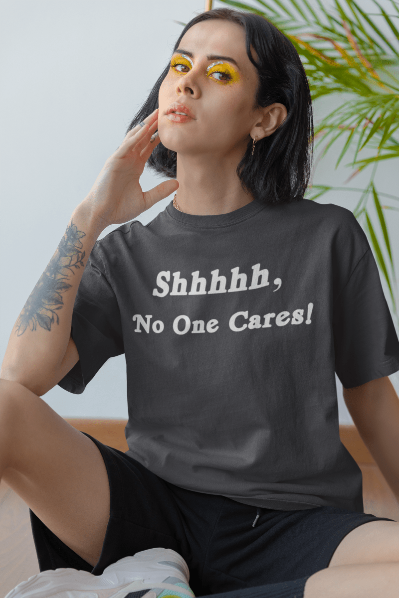 Shhhhh, No One Cares, Cotton T-shirt - JonesTees
