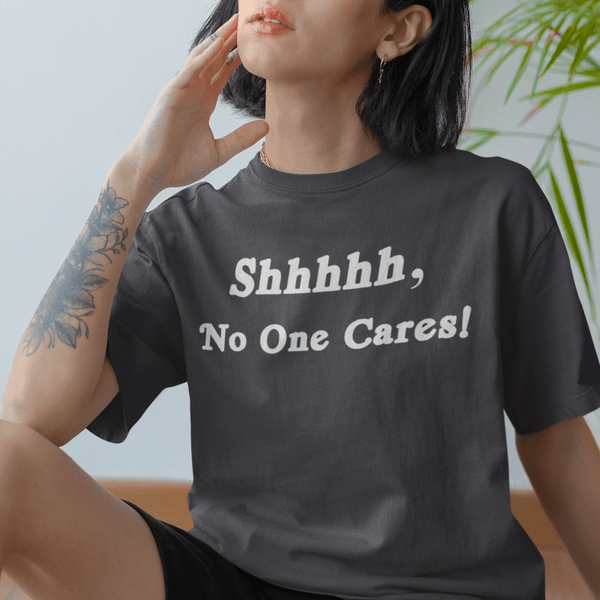 Shhhhh, No One Cares, Cotton T-shirt - JonesTees