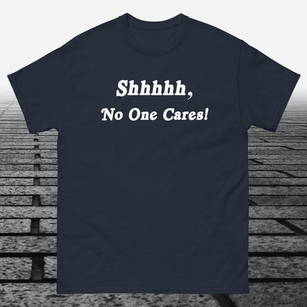 Shhhhh, No One Cares, Cotton T-shirt - JonesTees
