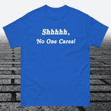 Shhhhh, No One Cares, Cotton T-shirt - JonesTees