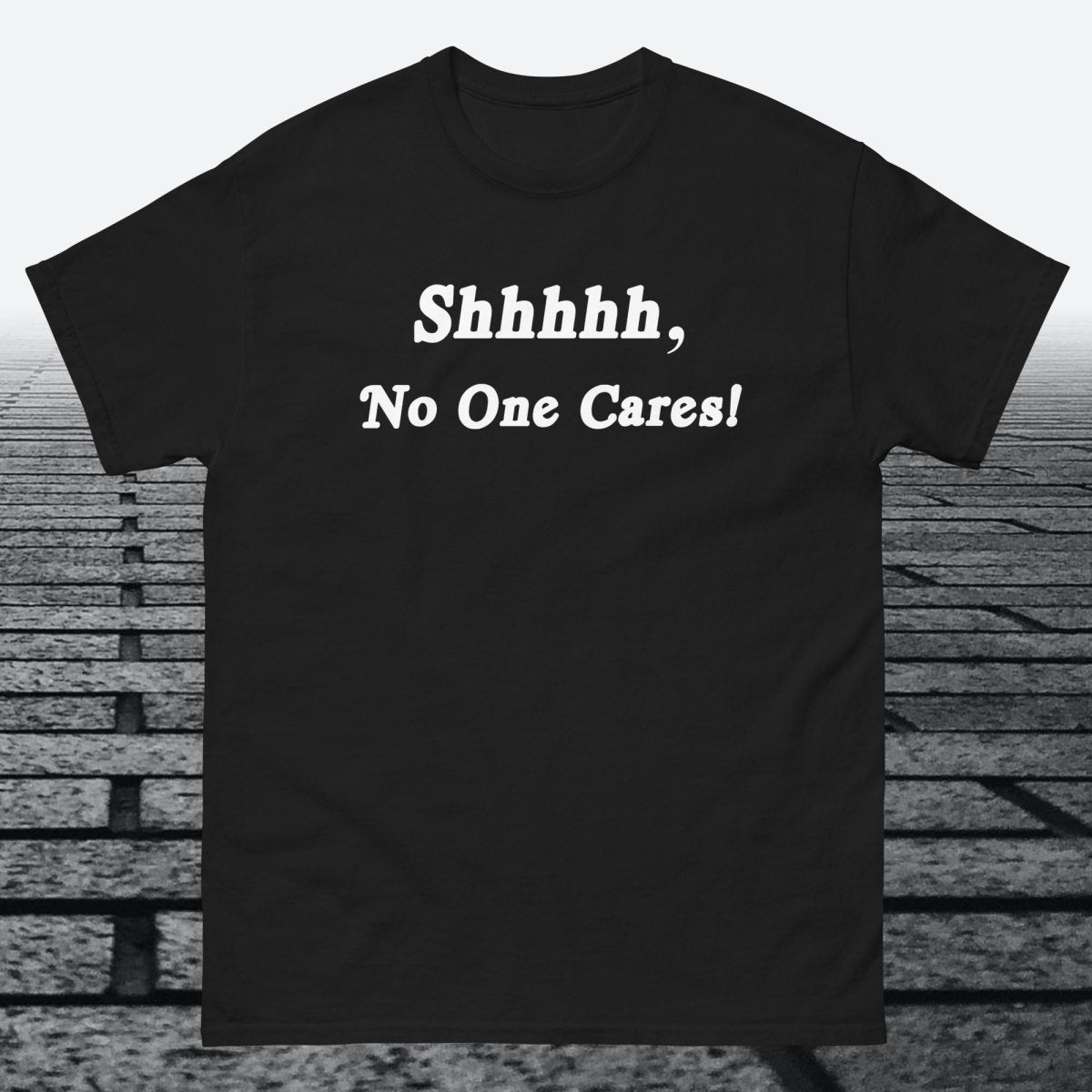 Shhhhh, No One Cares, Cotton T-shirt - JonesTees