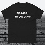 Shhhhh, No One Cares, Cotton T-shirt - JonesTees