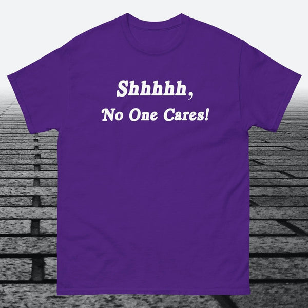 Shhhhh, No One Cares, Cotton T-shirt - JonesTees
