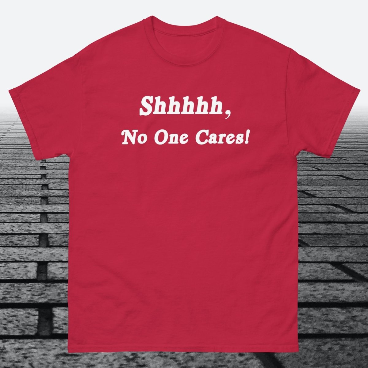 Shhhhh, No One Cares, Cotton T-shirt - JonesTees