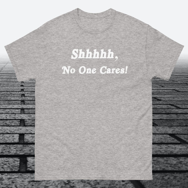 Shhhhh, No One Cares, Cotton T-shirt - JonesTees