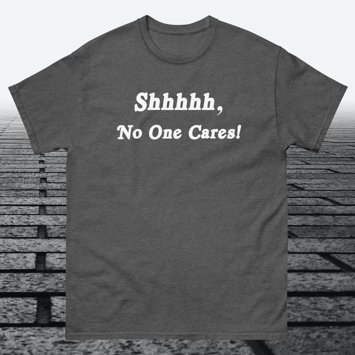 Shhhhh, No One Cares, Cotton T-shirt - JonesTees