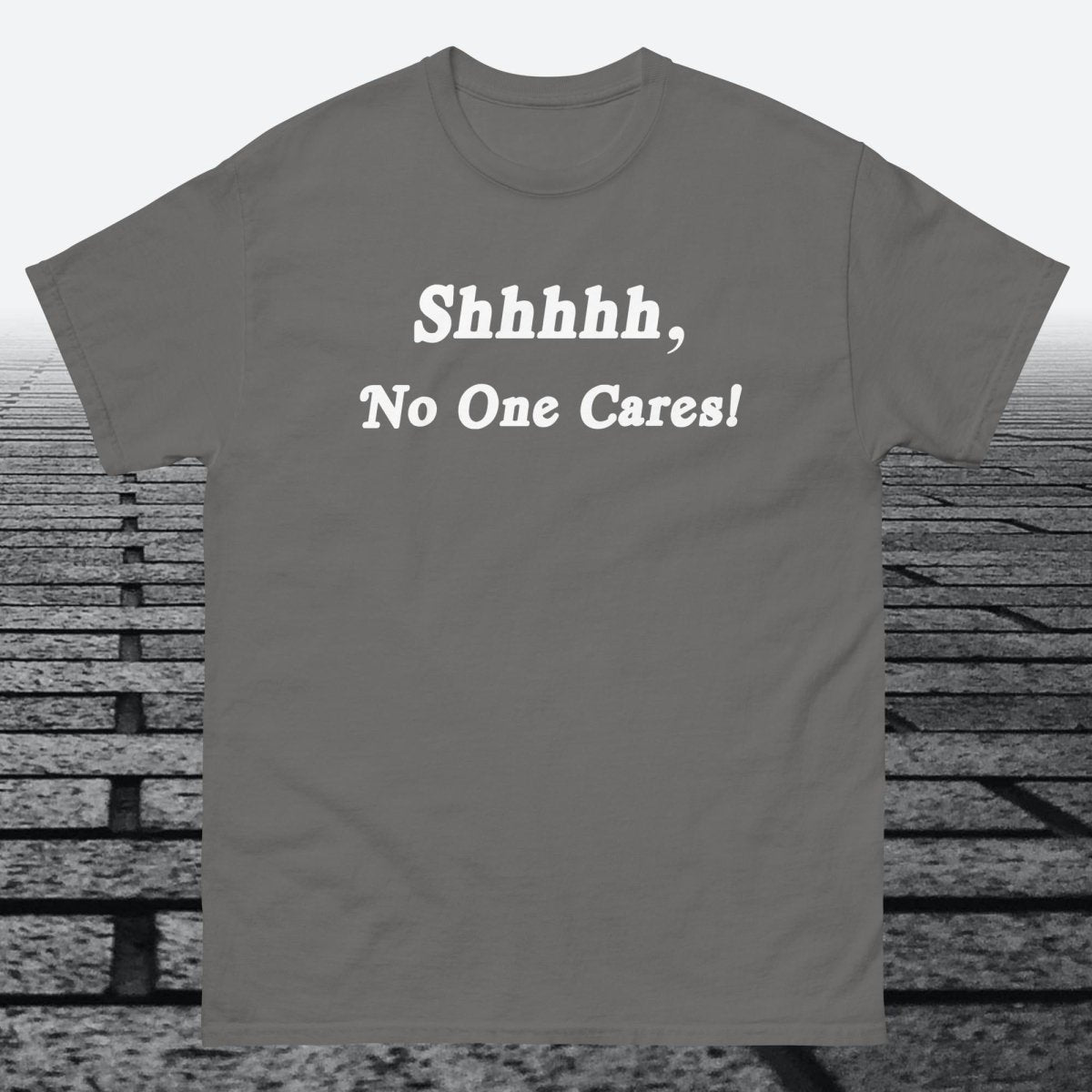 Shhhhh, No One Cares, Cotton T-shirt - JonesTees