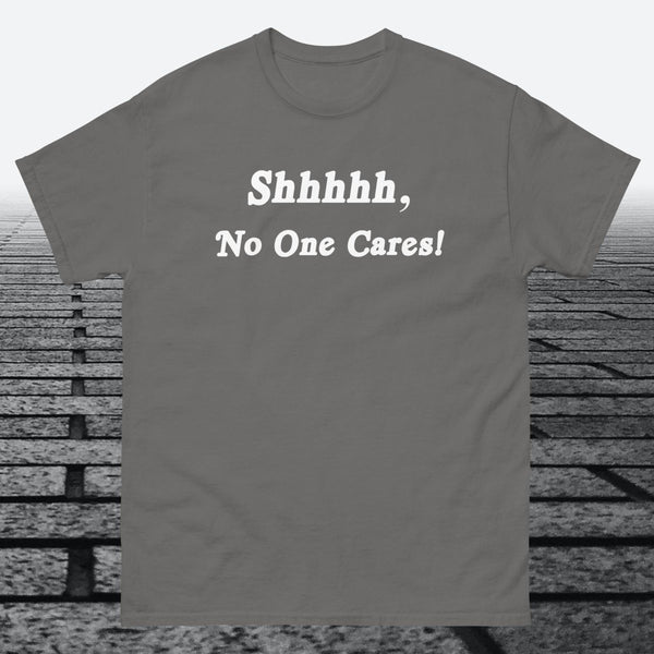 Shhhhh, No One Cares, Cotton T-shirt - JonesTees