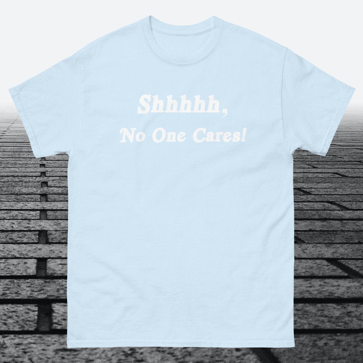 Shhhhh, No One Cares, Cotton T-shirt - JonesTees